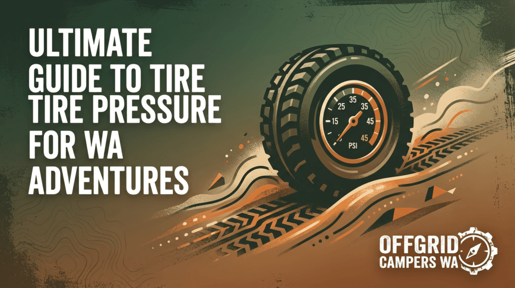 ultimate guide to tire pressure for wa adventures